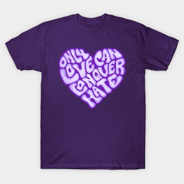 Only Love Can Conquer Hate Word Art T-Shirt by Slightly Unhinged